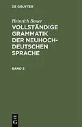E-Book (pdf) Vollständige Grammatik der neuhochdeutschen Sprache. Band 5 von Heinrich Bauer