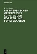 E-Book (pdf) Die Preussischen Gesetze zum Schutze der Forsten und Forstbeamten von F. J. J. Bank