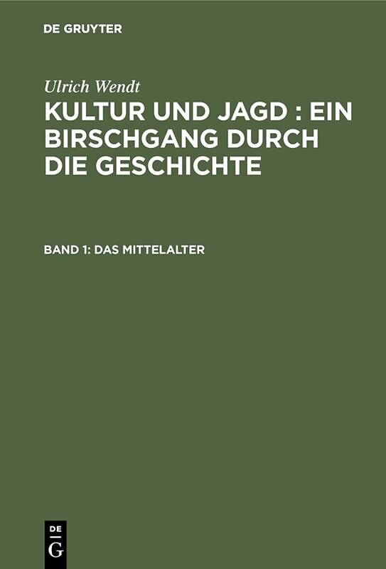 Ulrich Wendt: Kultur und Jagd : ein Birschgang durch die Geschichte / Das Mittelalter