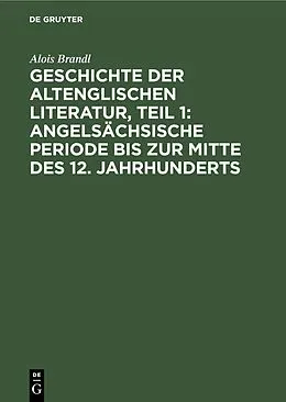 PDF Geschichte der altenglischen Literatur, Teil 1: Angelsächsische Periode bis zur Mitte des 12. Jahrhunderts von Alois Brandl