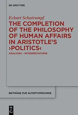 E-Book (pdf) The Completion of the Philosophy of Human Affairs in Aristotle's  Politics  von Eckart Schutrumpf