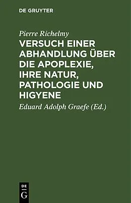 E-Book (pdf) Versuch einer Abhandlung über die Apoplexie, ihre Natur, Pathologie und Higyene von Pierre Richelmy