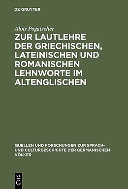 E-Book (pdf) Zur Lautlehre der griechischen, lateinischen und romanischen Lehnworte im Altenglischen von Alois Pogatscher