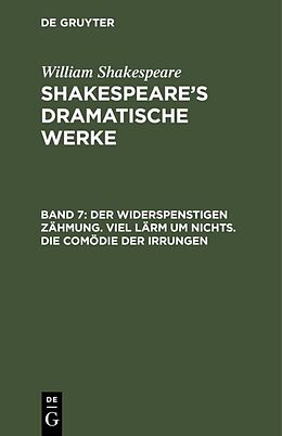 E-Book (pdf) William Shakespeare: Shakespeares dramatische Werke / Der Widerspenstigen Zähmung. Viel Lärm um Nichts. Die Comödie der Irrungen von William Shakespeare