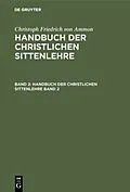E-Book (pdf) Handbuch der christlichen Sittenlehre. Band 2 von Christoph Friedrich Von Ammon