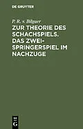 E-Book (pdf) Zur Theorie des Schachspiels. Das Zweispringerspiel im Nachzuge von P. R. v. Bilguer