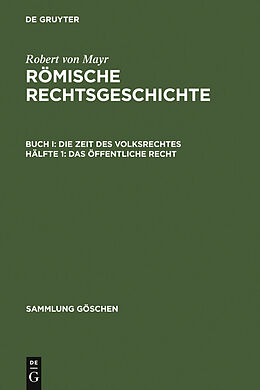 E-Book (pdf) Robert von Mayr: Römische Rechtsgeschichte. Die Zeit des Volksrechtes / Das öffentliche Recht von Robert von Mayr