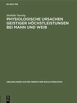 E-Book (pdf) Physiologische Ursachen geistiger Höchstleistungen bei Mann und Weib von Mathilde Vaerting