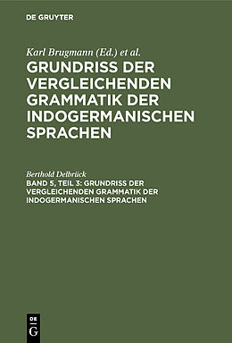 E-Book (pdf) Grundriss der vergleichenden Grammatik der indogermanischen Sprachen / Vergleichende Syntax der indogermanische Sprachen, Teil 3 von Berthold Delbrück