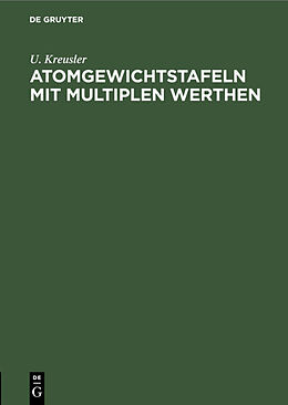 E-Book (pdf) Atomgewichtstafeln mit multiplen Werthen von U. Kreusler