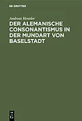 E-Book (pdf) Der alemanische Consonantismus in der Mundart von Baselstadt von Andreas Heusler