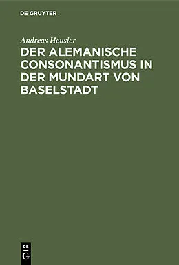 E-Book (pdf) Der alemanische Consonantismus in der Mundart von Baselstadt von Andreas Heusler