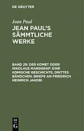 E-Book (pdf) Der Komet oder Nikolaus Marggraf: Eine komische Geschichte, drittes Bändchen. Briefe an Friedrich Heinrich Jakobi von Jean Paul