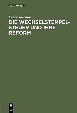 E-Book (pdf) Die Wechselstempelsteuer und ihre Reform von Eugen Jacobson