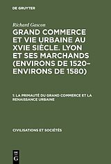 eBook (pdf) Richard Gascon: Grand Commerce et vie urbaine au XVIe siècle. Lyon... / La primauté du grand commerce et La renaissance urbaine de Richard Gascon