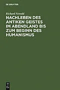 E-Book (pdf) Nachleben des antiken Geistes im Abendland bis zum Beginn des Humanismus von Richard Newald