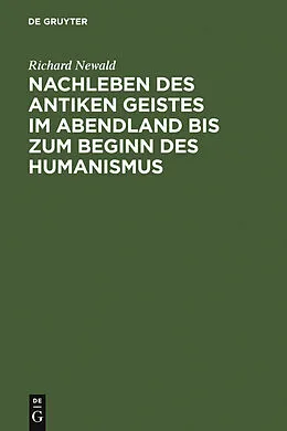 E-Book (pdf) Nachleben des antiken Geistes im Abendland bis zum Beginn des Humanismus von Richard Newald