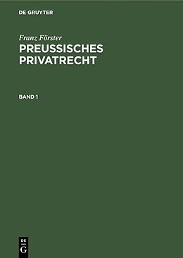 E-Book (pdf) Franz Förster: Preußisches Privatrecht / Franz Förster: Preußisches Privatrecht. Band 1 von Franz Förster
