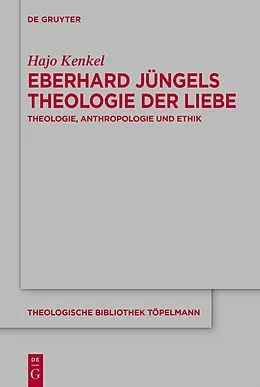 E-Book (pdf) Eberhard Jüngels Theologie der Liebe von Hajo Kenkel