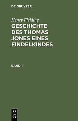 E-Book (pdf) Henry Fielding: Geschichte des Thomas Jones eines Findelkindes / Henry Fielding: Geschichte des Thomas Jones eines Findelkindes. Band 1 von Henry Fielding
