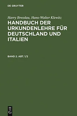 E-Book (pdf) Handbuch der Urkundenlehre für Deutschland und Italien. Band 2, Abt. 1/2 von Harry Bresslau, Hans-Walter Klewitz