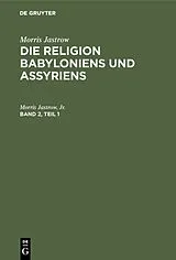 PDF Die Religion Babyloniens und Assyriens. Band 2, Teil 1 von Morris Jastrow, Jr.