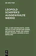 E-Book (pdf) Der Gekreuzigte, oder: nichts Altes unter der Sonne. Die Düvecke, oder: die Leiden einer Königin. Lenore di San-Sepolcro von Leopold Schefer