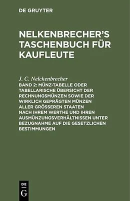 E-Book (pdf) Münz-Tabelle oder tabellarische Übersicht der Rechnungsmünzen sowie der wirklich geprägten Münzen aller größeren Staaten nach ihrem Werthe und ihren Ausmünzungsverhältnissen unter Bezugnahme auf die gesetzlichen Bestimmungen von J. C. Nelckenbrecher