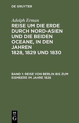 E-Book (pdf) Adolph Erman: Reise um die Erde durch Nord-Asien und die beiden Oceane,... / Reise von Berlin bis zum Eismeere im Jahre 1828 von Adolph Erman