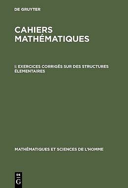 E-Book (pdf) Cahiers mathématiques / Exercices corrigés sur des structures élementaires von 