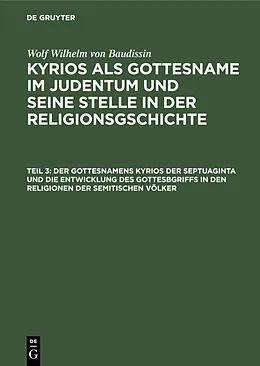 PDF Der Gottesnamens Kyrios der Septuaginta und die Entwicklung des Gottesbgriffs in den Religionen der semitischen Völker von Wolf Wilhelm von Baudissin