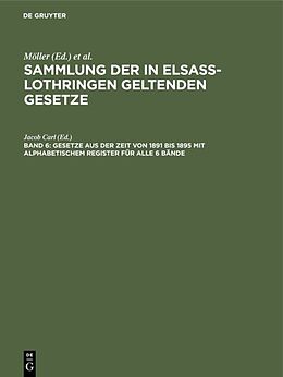E-Book (pdf) Sammlung der in Elsaß-Lothringen geltenden Gesetze / Gesetze aus der Zeit von 1891 bis 1895 mit alphabetischem Register für alle 6 Bände von 