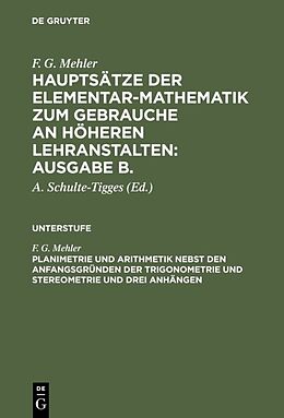 E-Book (pdf) F. G. Mehler: Hauptsätze der Elementar-Mathematik zum Gebrauche an... / Planimetrie und Arithmetik nebst den Anfangsgründen der Trigonometrie und Stereometrie und drei Anhängen von F. G. Mehler
