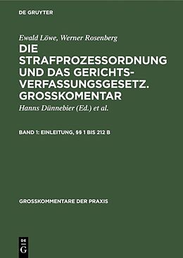 E-Book (pdf) Ewald Löwe; Werner Rosenberg: Die Strafprozeßordnung und das Gerichtsverfassungsgesetz.... / Einleitung, §§ 1 bis 212 b von Ewald Löwe, Werner Rosenberg