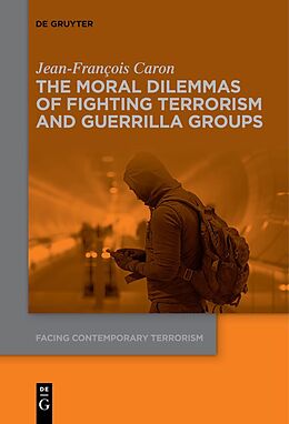 Couverture cartonnée The Moral Dilemmas of Fighting Terrorism and Guerrilla Groups de Jean-François Caron