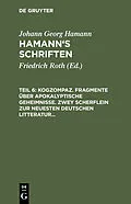 E-Book (pdf) Kogzompaz. Fragmente über apokalyptische Geheimnisse. Zwey Scherflein zur neuesten deutschen Litteratur. Recension der Critik der reinen Vernunft. Briefe von 1779 bis 1784 von Johann Georg Hamann