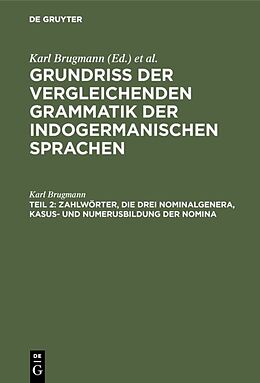E-Book (pdf) Grundriss der vergleichenden Grammatik der indogermanischen Sprachen.... / Zahlwörter, die drei Nominalgenera, Kasus- und Numerusbildung der Nomina von Karl Brugmann