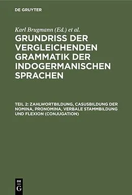 E-Book (pdf) Zahlwortbildung, Casusbildung der Nomina, Pronomina, verbale Stammbildung und Flexion (Conjugation) von Karl Brugmann