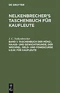 E-Book (pdf) Taschenbuch der Münz-, Maass- und Gewichtskunde, der Wechsel, Geld- und Fondscurse u.s.w. für Kaufleute von J. C. Nelkenbrecher