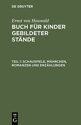 E-Book (pdf) Ernst von Houwald: Buch für Kinder gebildeter Stände / Schauspiele, Mährchen, Romanzen und Erzählungen von 