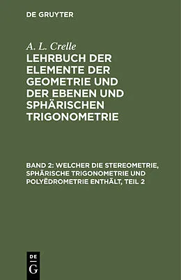 E-Book (pdf) Welcher die Stereometrie, sphärische Trigonometrie und Polyëdrometrie enthält, Teil 2 von August L. Crelle