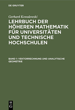 E-Book (pdf) Gerhard Kowalewski: Lehrbuch der höheren Mathematik für Universitäten... / Vektorrechnung und analytische Geometrie von Gerhard Kowalewski