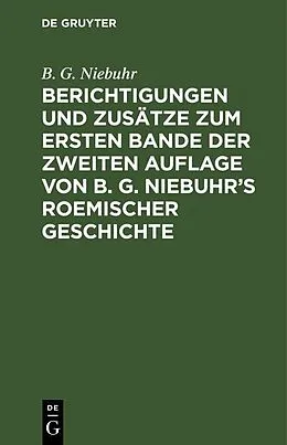 E-Book (pdf) Berichtigungen und Zusätze zum ersten Bande der zweiten Auflage von B. G. Niebuhrs Roemischer Geschichte von B. G. Niebuhr