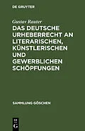 PDF Das deutsche Urheberrecht an literarischen, künstlerischen und gewerblichen Schöpfungen von Gustav Rauter