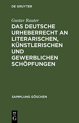 PDF Das deutsche Urheberrecht an literarischen, künstlerischen und gewerblichen Schöpfungen von Gustav Rauter
