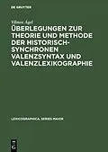 PDF Überlegungen zur Theorie und Methode der historisch-synchronen Valenzsyntax und Valenzlexikographie von Vilmos Ágel