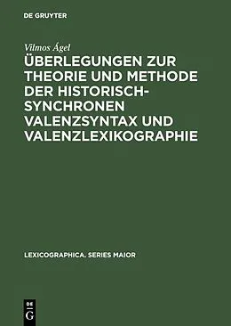 PDF Überlegungen zur Theorie und Methode der historisch-synchronen Valenzsyntax und Valenzlexikographie von Vilmos Ágel