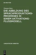 PDF Die Abbildung des Sprachproduktionsprozesses in einem Aktivationsflußmodell von Thomas Berg
