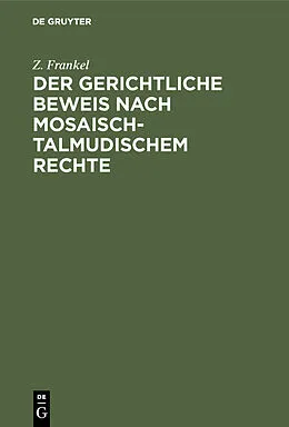 E-Book (pdf) Der gerichtliche Beweis nach mosaisch-talmudischem Rechte von Z. Frankel