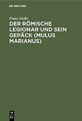 E-Book (pdf) Der römische Legionar und sein Gepäck (Mulus Marianus) von Franz Stolle